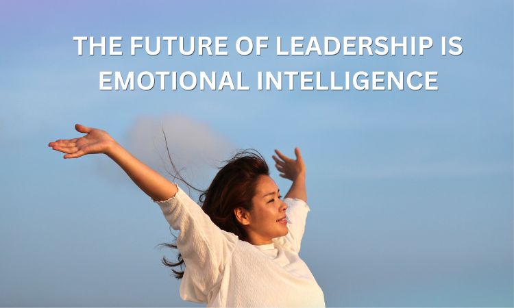 the future of leadership is emotional intelligence (2)